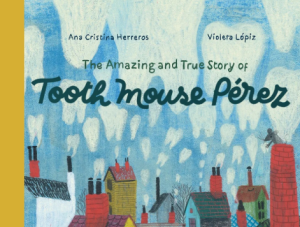 The cover of the book, The Amazing and True Story of Tooth Mouse Pérez a mouse peeks out of a chimney looking out over the rooves of many houses with chimneys. The smoke from the chimney's forms clouds of teeth.